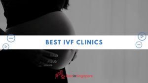 BEST IVF CLINICS SINGAPORE