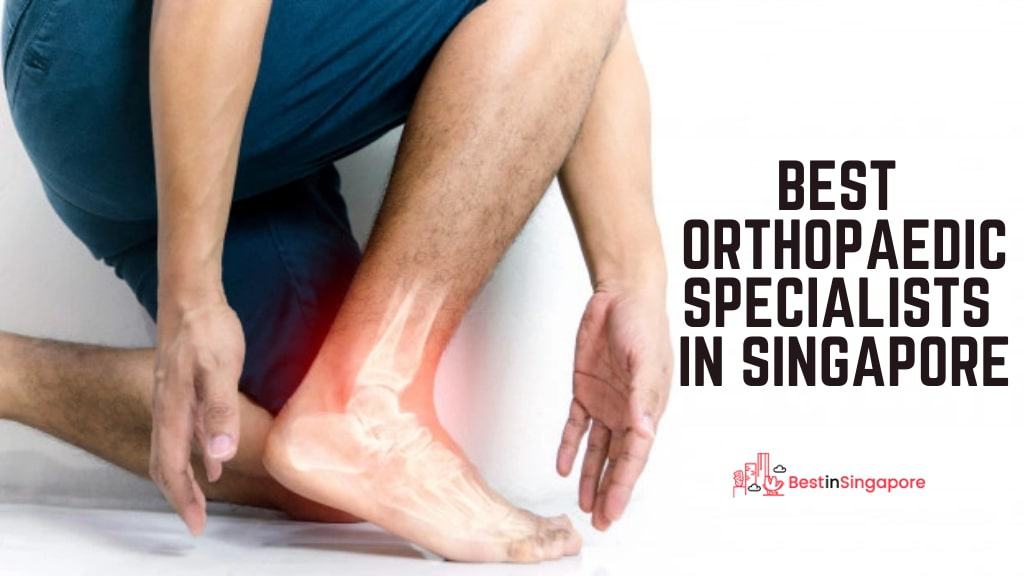17 Best Orthopaedic Specialists In Singapore For 2021