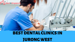 Best Dental Clinics in Jurong West