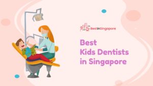 Best Kids Dentists in Singapore
