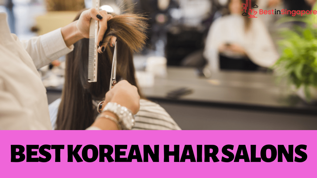 The 4 Best Korean Hair Salons In Singapore 2020