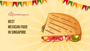 Best Mexican Food in Singapore