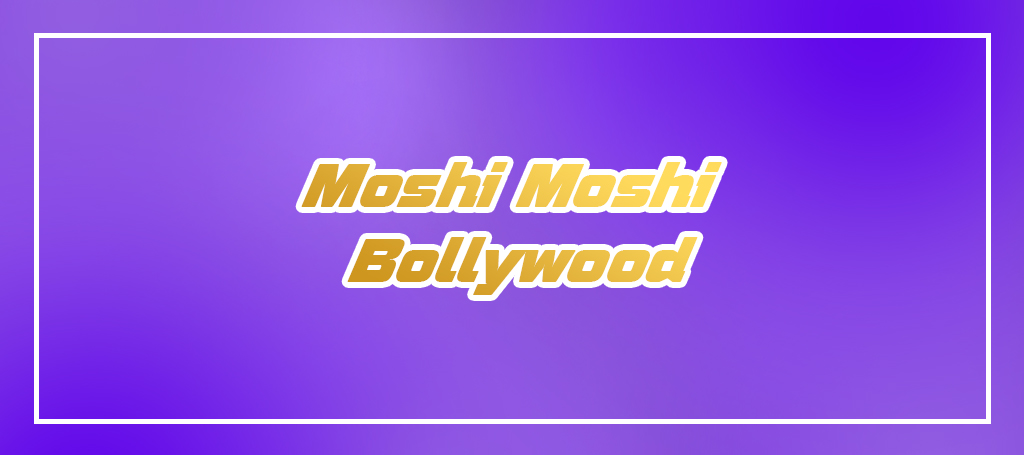 Moshi Moshi Bollywood