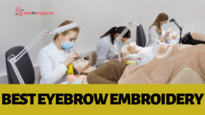Best Eyebrow Embroidery in Singapore