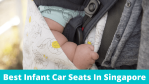 Best Infant Car Seats in Singapore