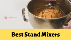 Best Stand Mixers in Singapore