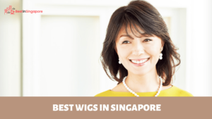 Best Wigs in Singapore