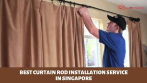 Best Curtain Rod Installation Service in Singapore