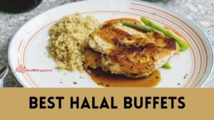 Best Halal Buffets in Singapore