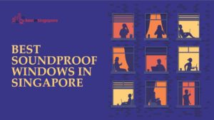 Best Soundproof Windows in Singapore