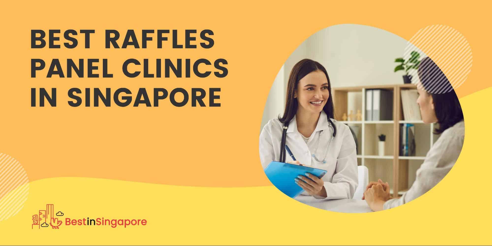 Best Raffles Panel Clinic in Singapore