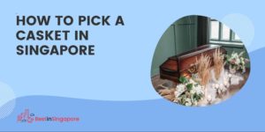 How to Pick a Casket in Singapore