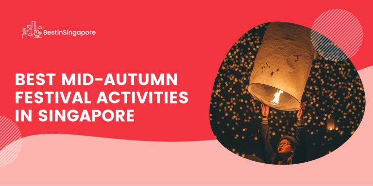 Top 5 Things to Do During the Mid Autumn Festival in Singapore [2026 ]