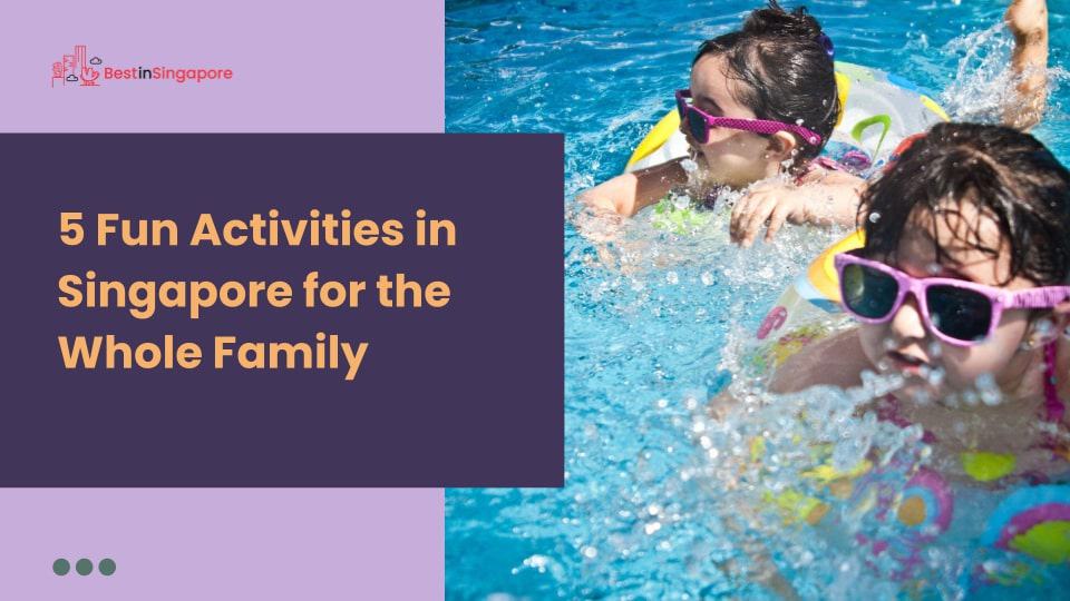 5 Fun Activities in Singapore for the Whole Family