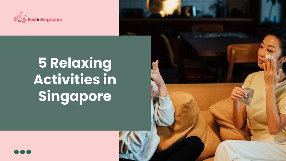 5 Relaxing Activities in Singapore