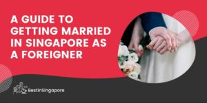 A Guide to Getting Married in Singapore as a Foreigner
