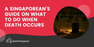 A Singaporean’s Guide on What to Do When Death Occurs