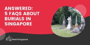 Answered 5 FAQs about Burials in Singapore