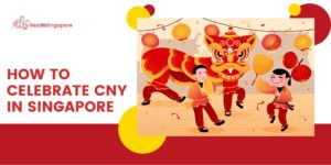 Chinese New Year How It’s Celebrated in SingaporeChinese New Year How It’s Celebrated in Singapore
