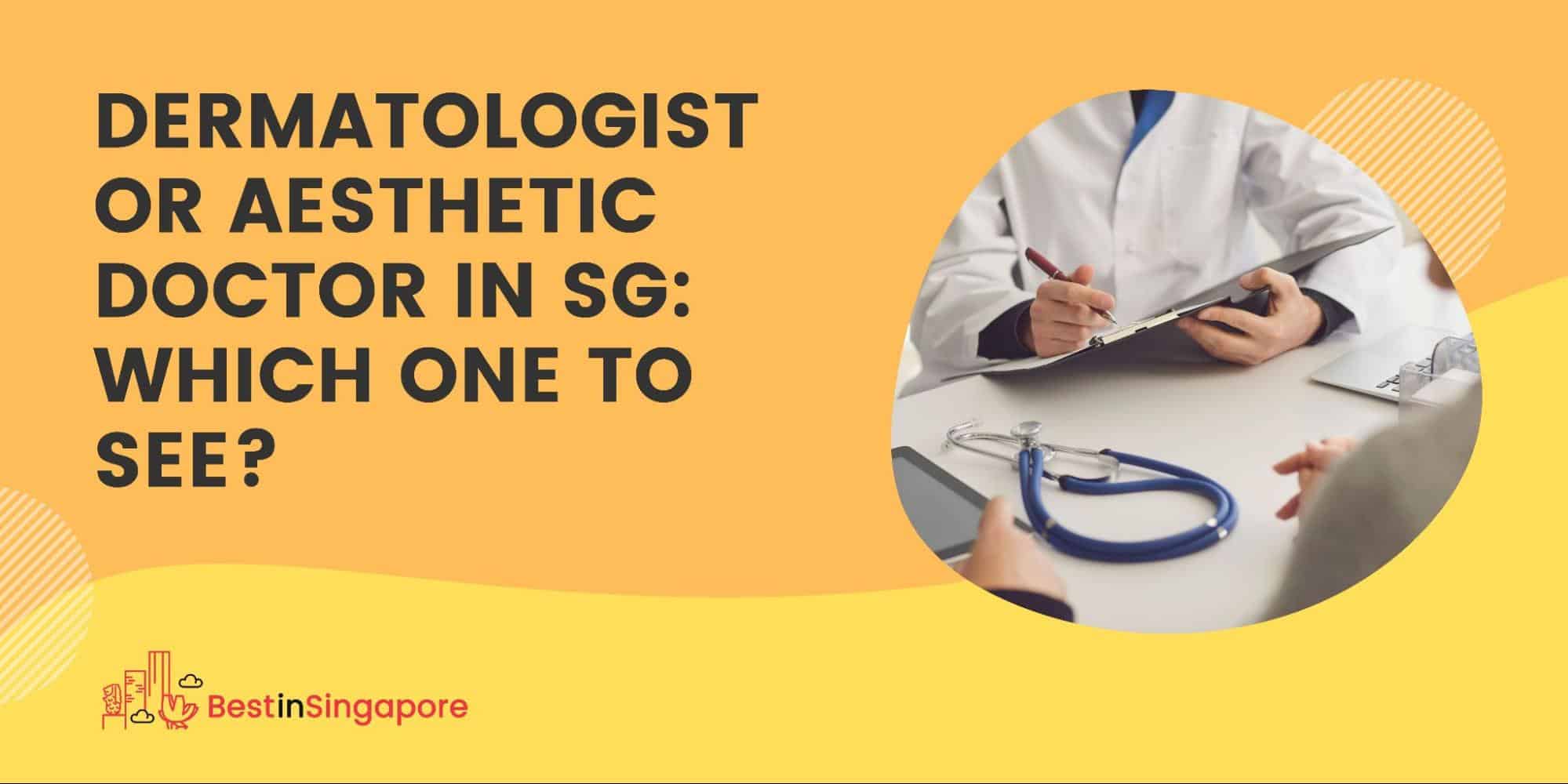 Dermatologist or Aesthetic Doctor in SG Which One to See