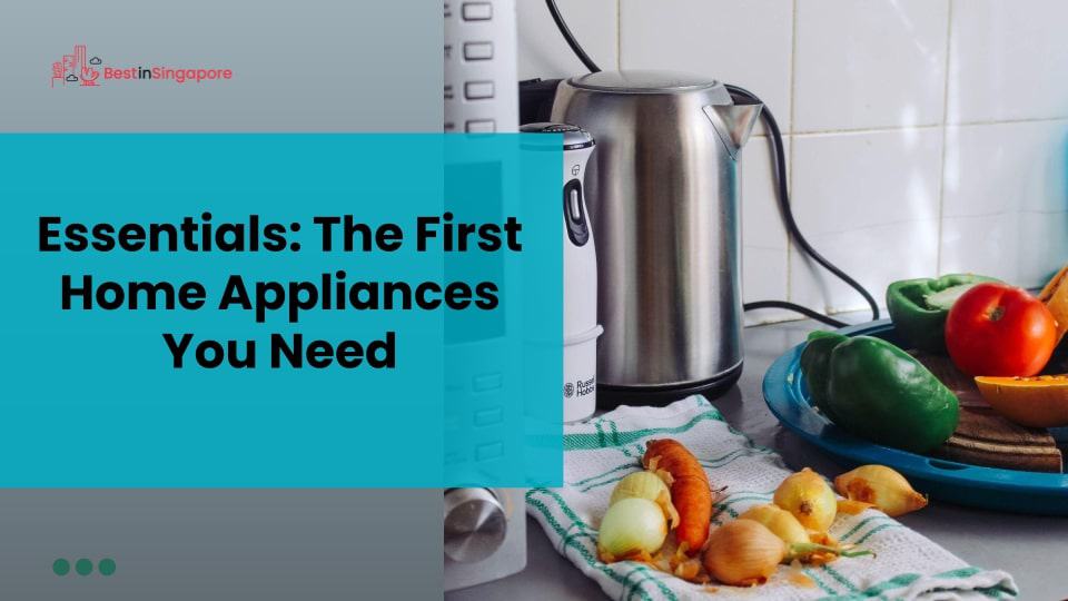 Essentials The First Home Appliances You NeedEssentials The First Home Appliances You Need