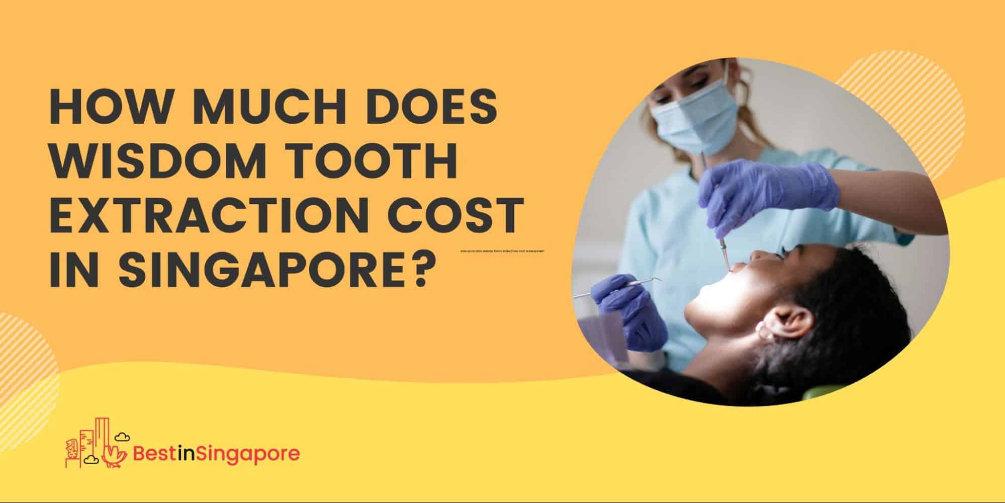How Much Does Wisdom Tooth Extraction Cost in Singapore