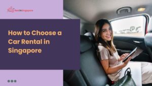 How to Choose a Car Rental in Singapore