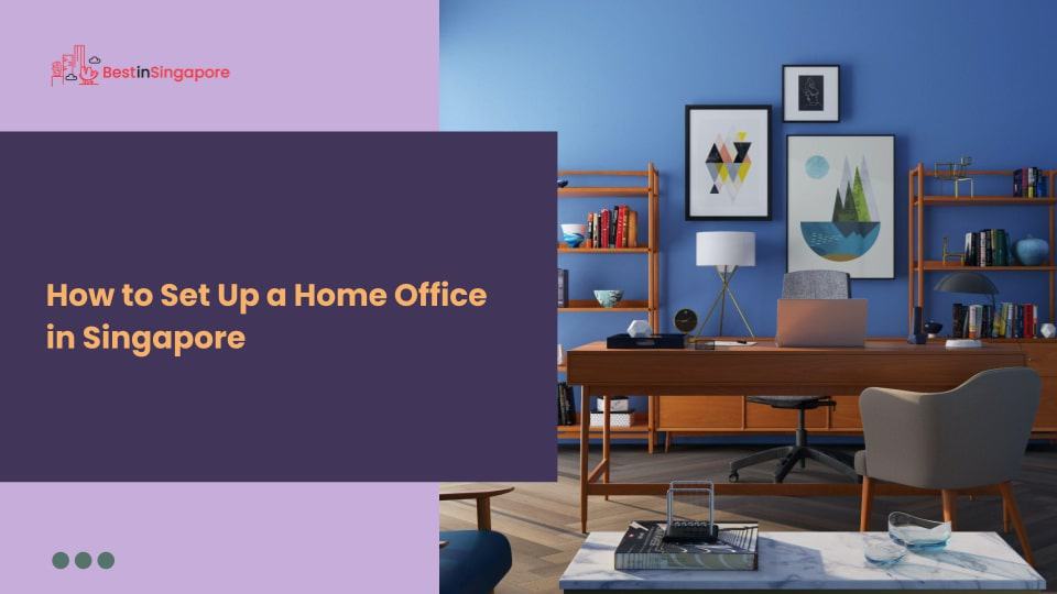 How to Set Up a Home Office in Singapore