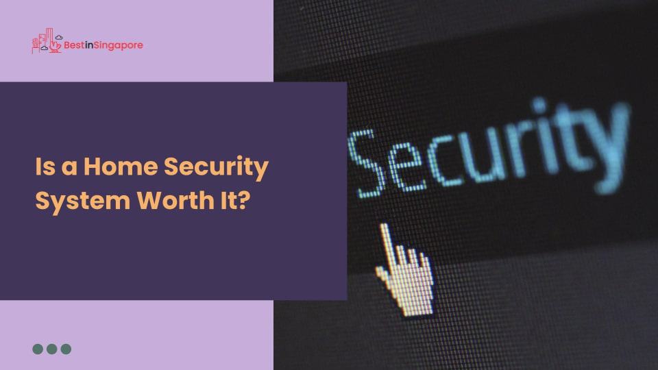Is a Home Security System Worth ItIs a Home Security System Worth It