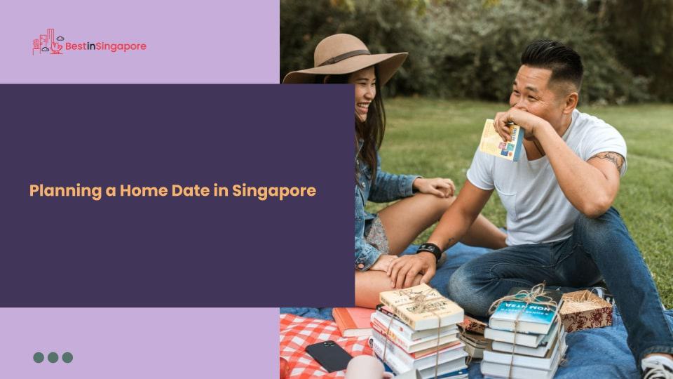 Planning a Home Date in Singapore