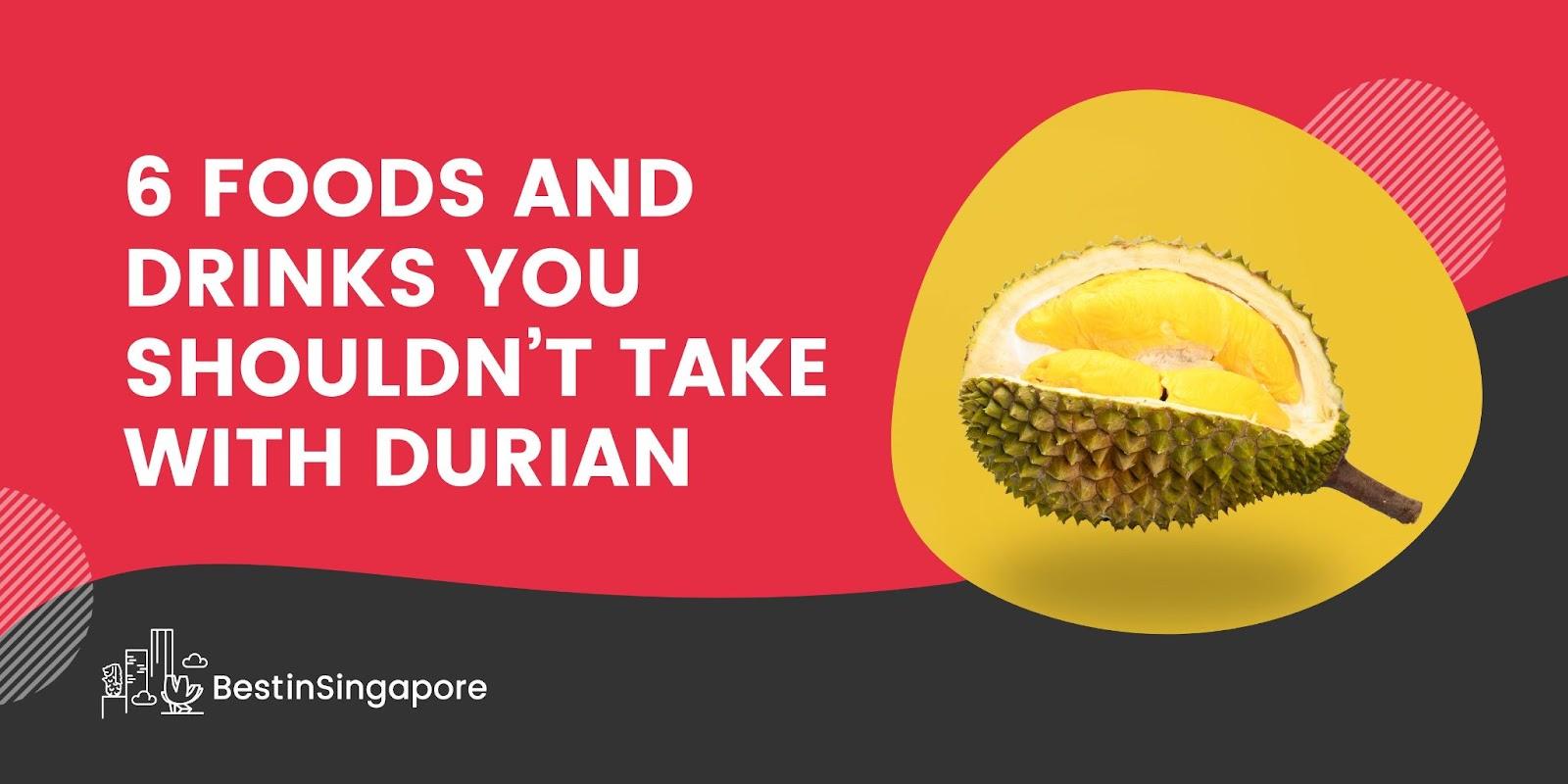 6 Foods and Drinks You Shouldn’t Take with Durian