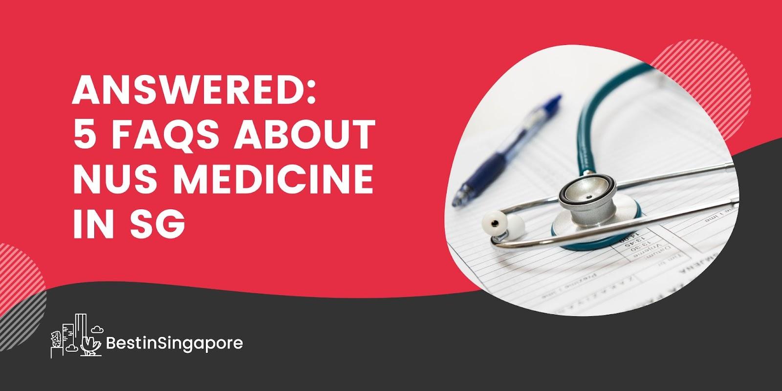 Answered 5 FAQs About NUS Medicine in SG