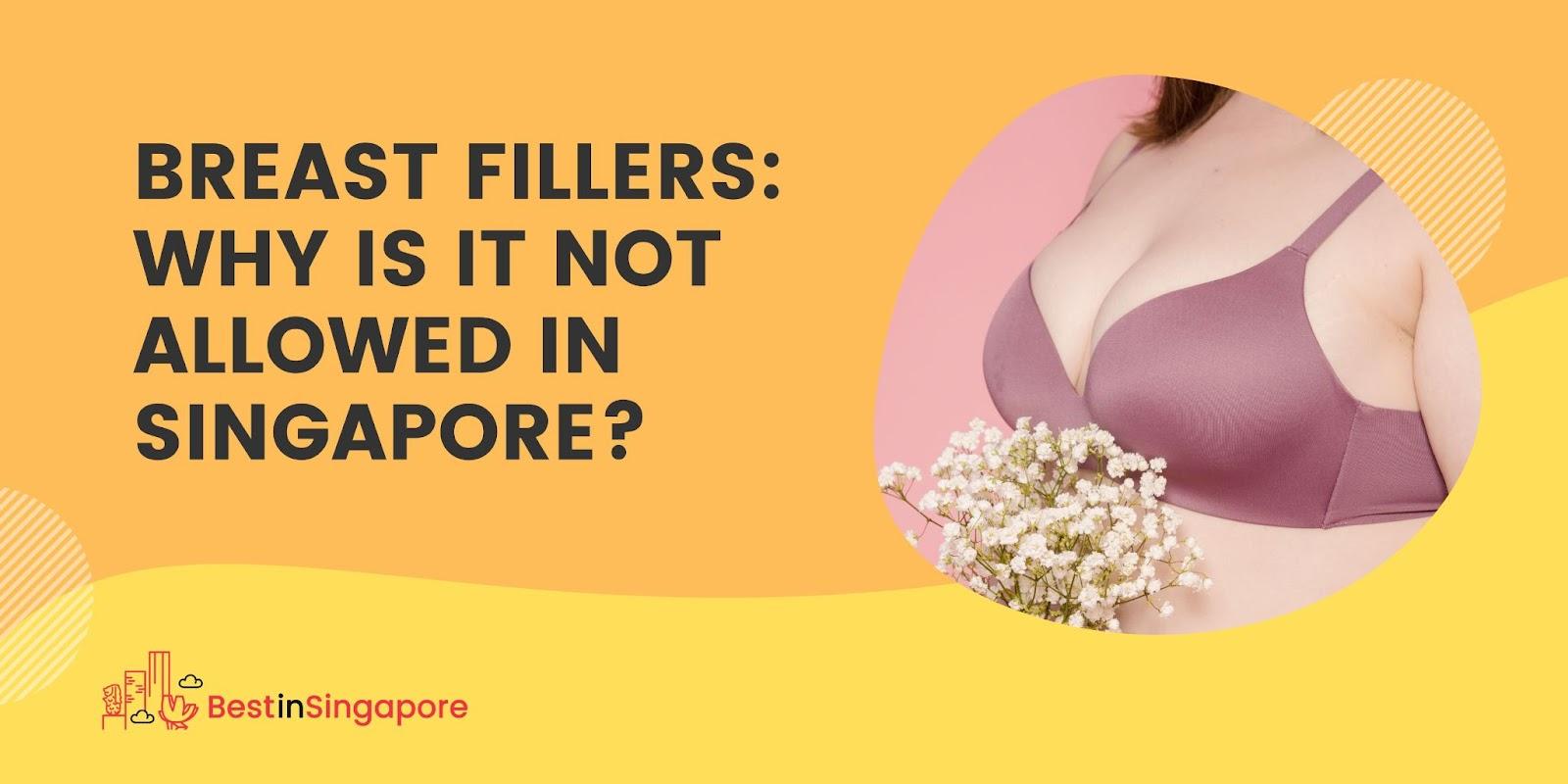 Breast Fillers Why are they illegal in Singapore