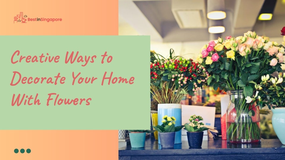 Creative Ways to Decorate Your Home with Flowers