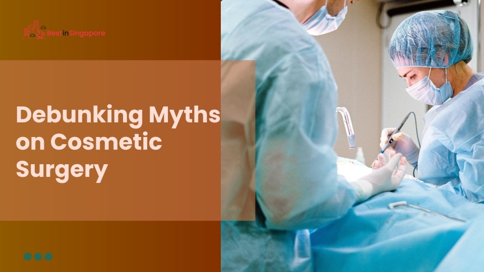Debunking Myths on Cosmetic Surgery