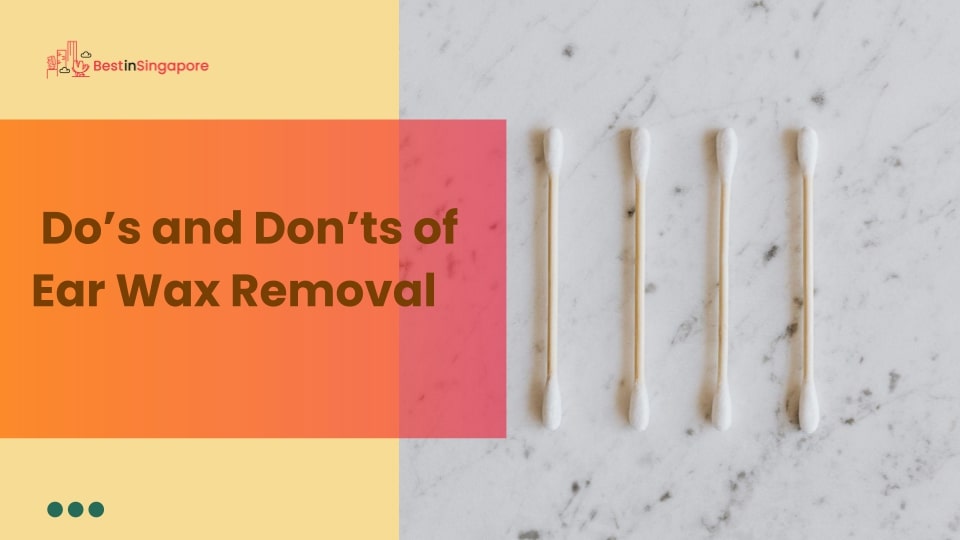 Do’s and Don’ts of Ear Wax Removal