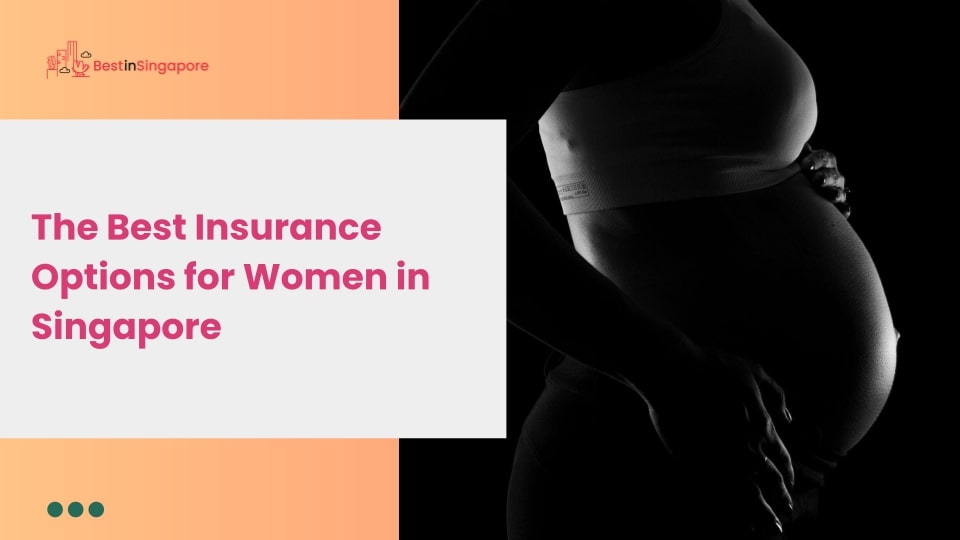 The Best Insurance Options for Women in Singapore