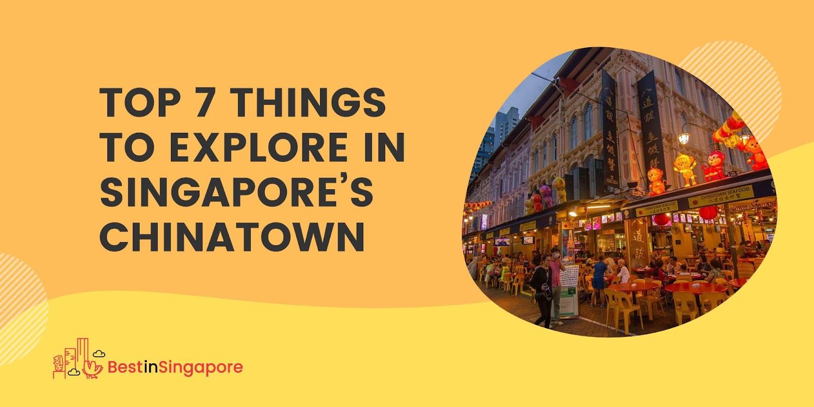 Top 7 Things to Explore in Singapore’s Chinatown
