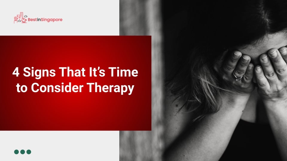 4 Signs That It’s Time to Consider Therapy