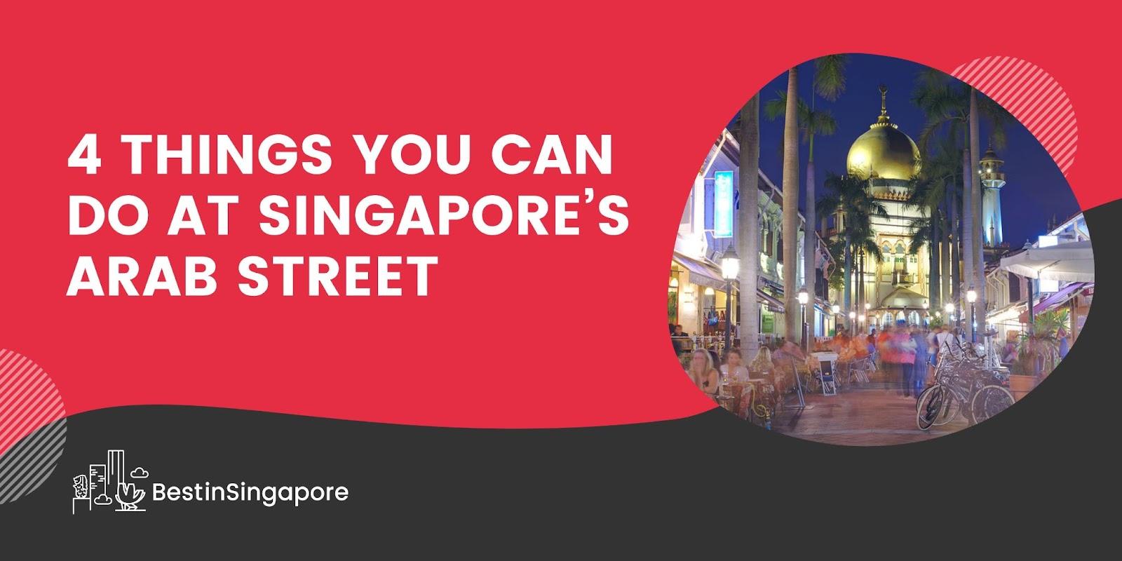 4 Things You Can Do at Singapore’s Arab Street