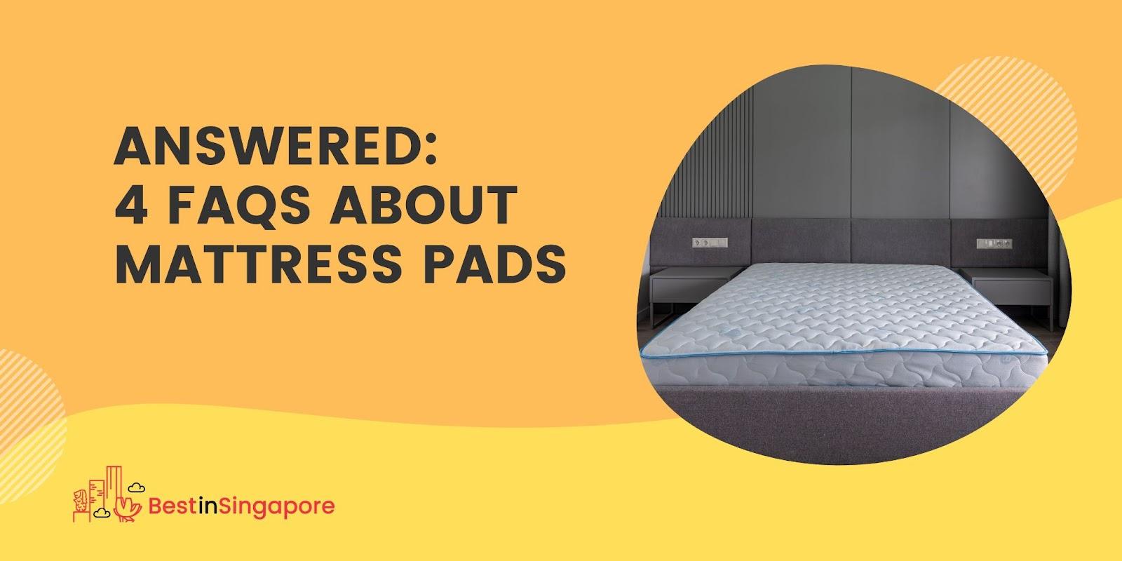 Answered 4 FAQS about Mattress Pads