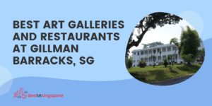 Best Art Galleries and Restaurants at Gillman Barracks, SG