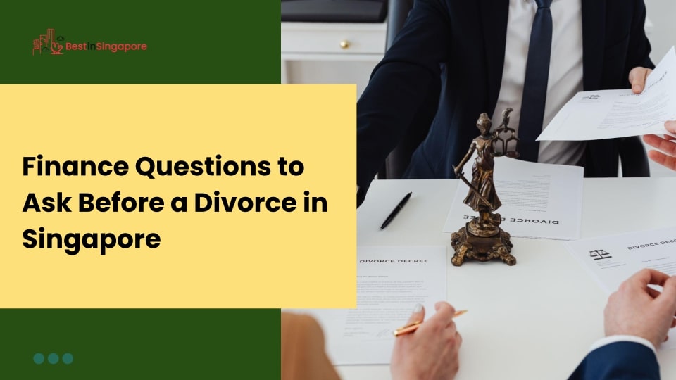Financial Questions to Ask before a Divorce in Singapore