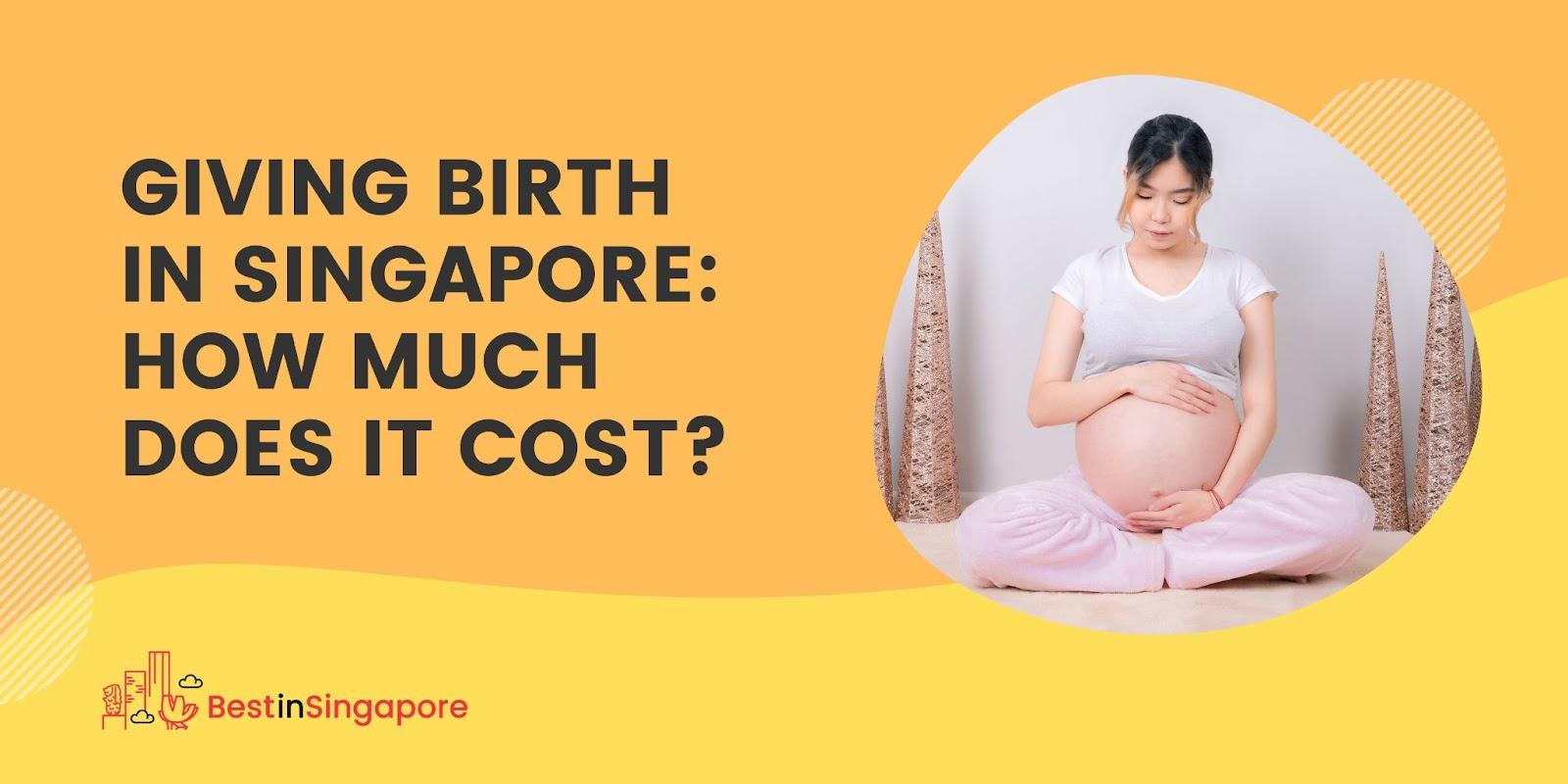 Giving Birth in Singapore How much does it cost