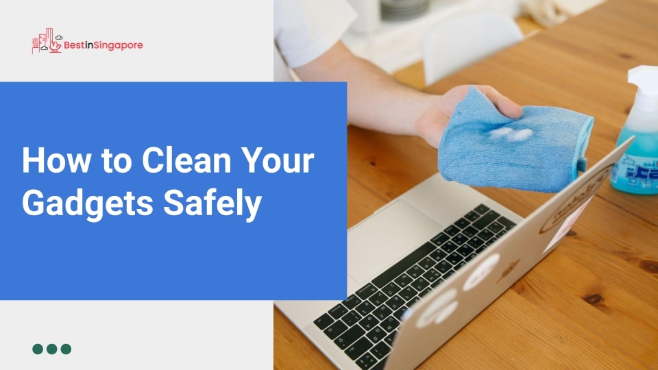 How to Clean Your Gadgets Safely