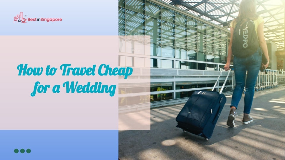 How to Travel Cheap for a Wedding