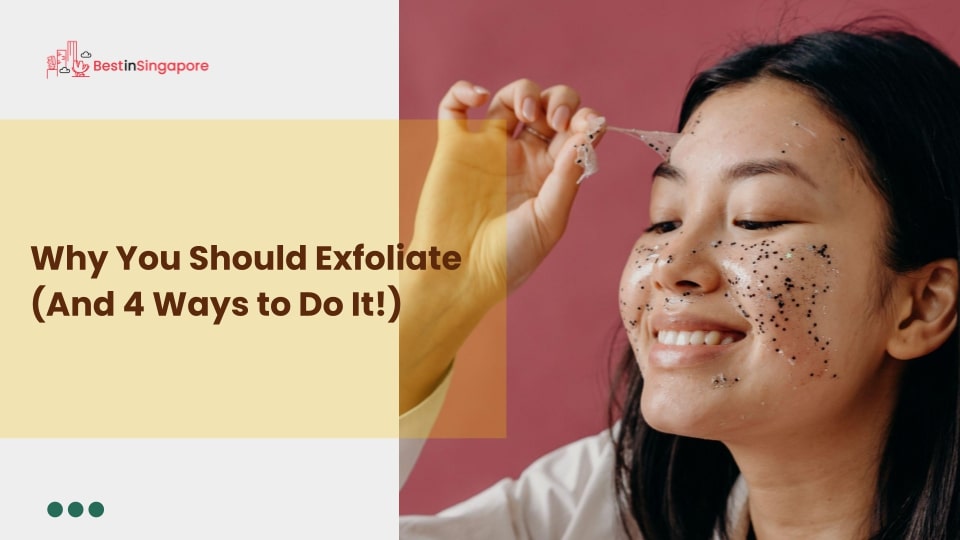 Why You Should Exfoliate (And 4 Ways to Do It!)