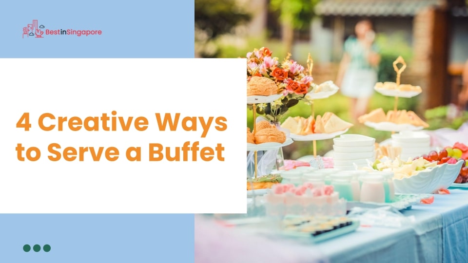 4 Creative Ways to Serve a Buffet