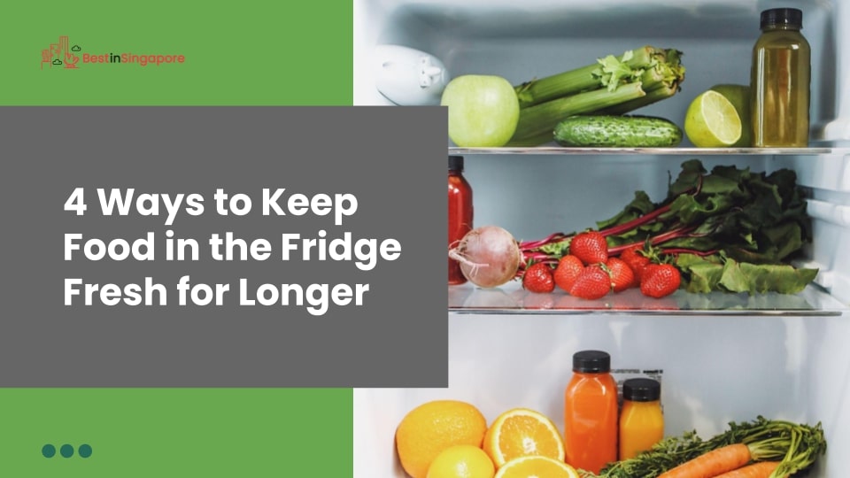 4 Ways to Keep Food in the Fridge Fresh for Longer