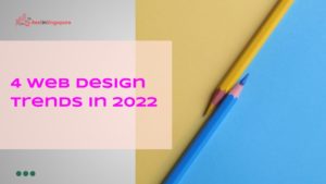 4 Web Design Trends in 2022